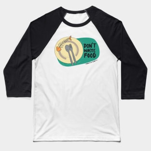 Don't waste food Baseball T-Shirt